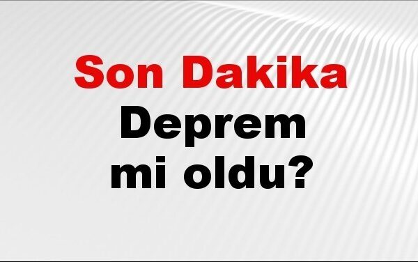 Son dakika deprem mi oldu? Az önce deprem nerede o...