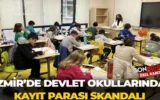 İzmir’de devlet okullarında kayıt parası skandalı:... İzmir’de devlet okullarında kayıt parası skandalı:...